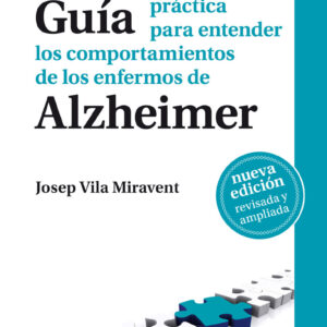 Guía práctica para entender los comportamientos de los enfermos de Alzheimer