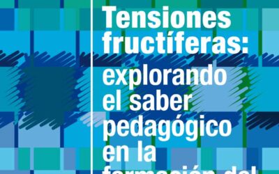 Tensiones fructíferas: explorando el saber pedagógico en la formación del profesorado