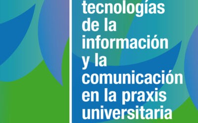 Las tecnologías de la información y la comunicación en la praxis universitaria