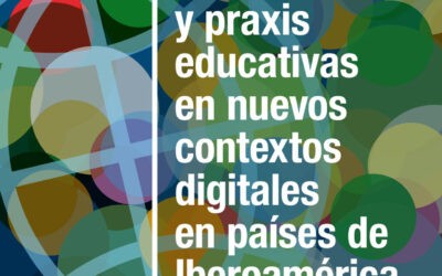 Experiencias y praxis educativas en nuevos contextos digitales en países de Iberoamérica