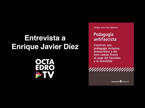 PEDAGOGÍA ANTIFASCISTA. Entrevista a Enrique Javier Díez